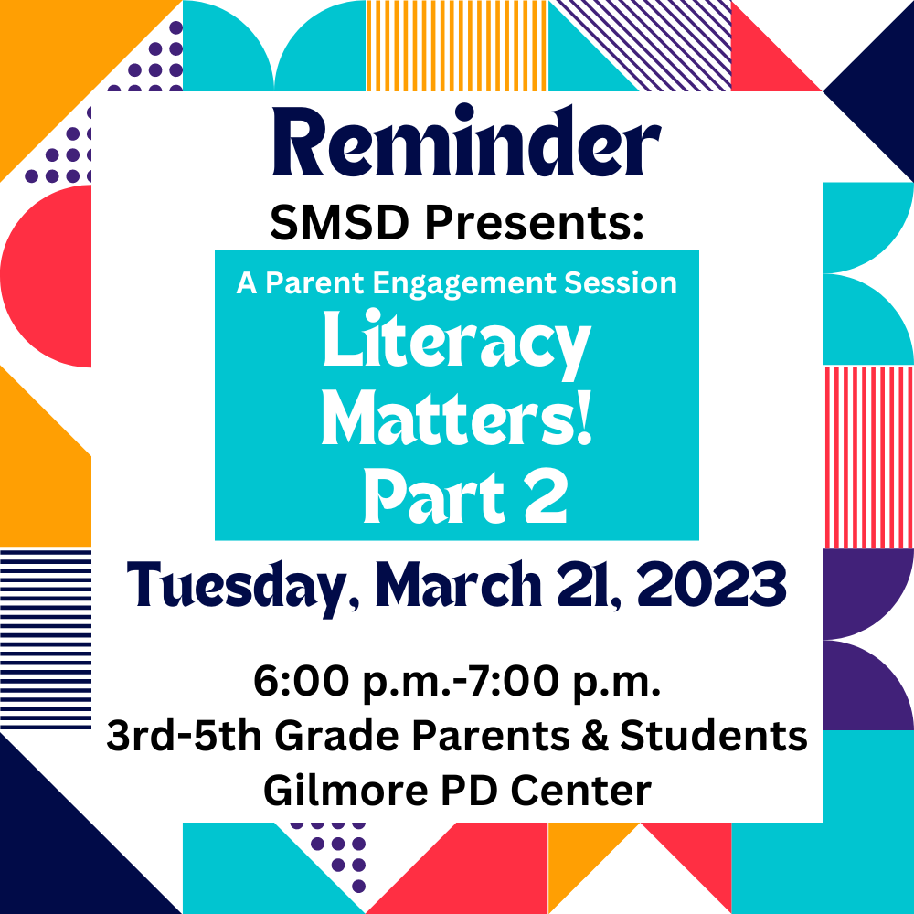 Reminder: Literacy Matters! Part 2 Parent Engagement Session. Tuesday, March 21, 2023. Time 6:00 p.m.- 7:00 p.m. at the Gilmore PD Center.